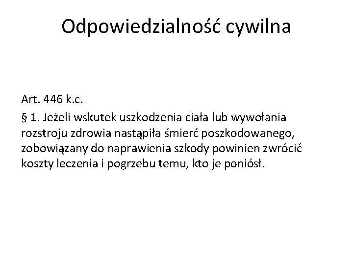 Odpowiedzialność cywilna Art. 446 k. c. § 1. Jeżeli wskutek uszkodzenia ciała lub wywołania Odpowiedzialność cywilna Art. 446 k. c. § 1. Jeżeli wskutek uszkodzenia ciała lub wywołania