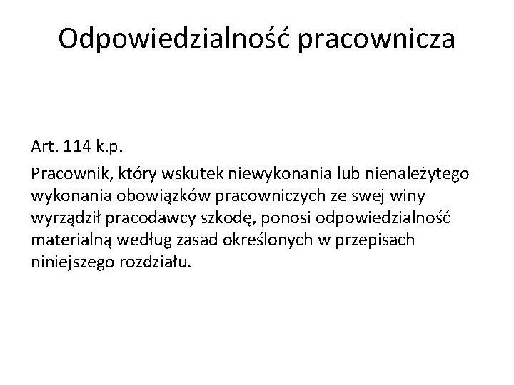 Odpowiedzialność pracownicza Art. 114 k. p. Pracownik, który wskutek niewykonania lub nienależytego wykonania obowiązków