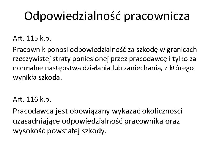 Odpowiedzialność pracownicza Art. 115 k. p. Pracownik ponosi odpowiedzialność za szkodę w granicach rzeczywistej