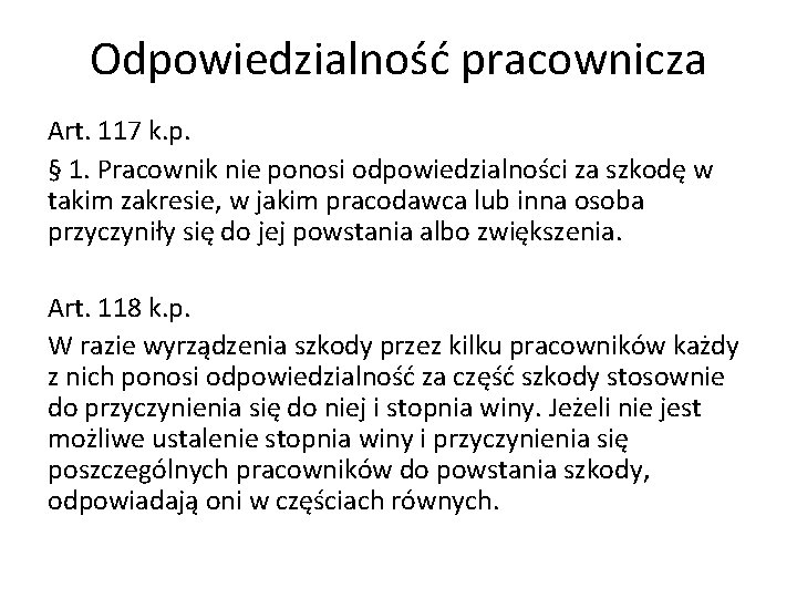 Odpowiedzialność pracownicza Art. 117 k. p. § 1. Pracownik nie ponosi odpowiedzialności za szkodę