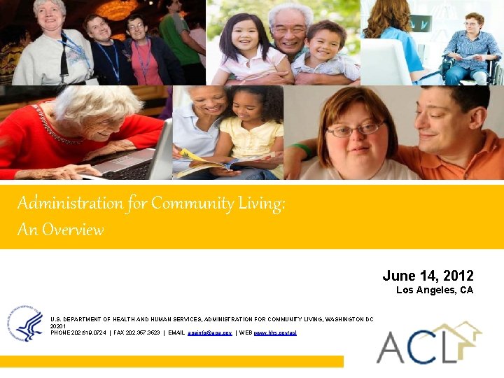 Administration for Community Living: An Overview Administration for Community Living June 14, 2012 Los Administration for Community Living: An Overview Administration for Community Living June 14, 2012 Los