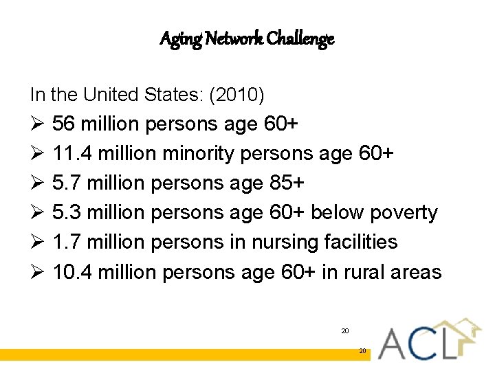 Aging Network Challenge In the United States: (2010) Ø 56 million persons age 60+ Aging Network Challenge In the United States: (2010) Ø 56 million persons age 60+