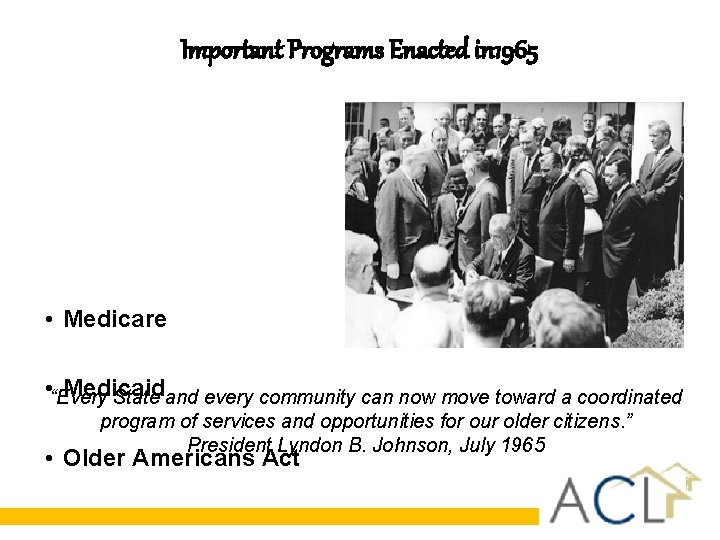 Important Programs Enacted in 1965 • Medicare • “Every Medicaid State and every community Important Programs Enacted in 1965 • Medicare • “Every Medicaid State and every community