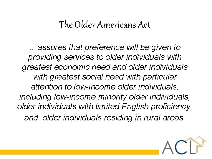 The Older Americans Act …assures that preference will be given to providing services to The Older Americans Act …assures that preference will be given to providing services to