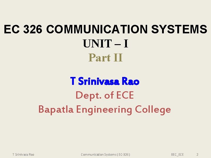 EC 326 COMMUNICATION SYSTEMS UNIT – I Part II T Srinivasa Rao Dept. of