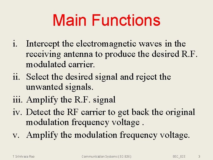 Main Functions i. Intercept the electromagnetic waves in the receiving antenna to produce the