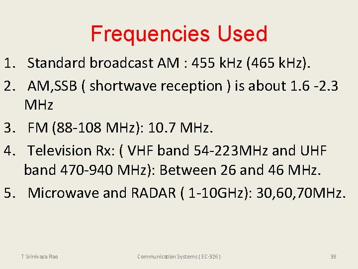 Frequencies Used 1. Standard broadcast AM : 455 k. Hz (465 k. Hz). 2.