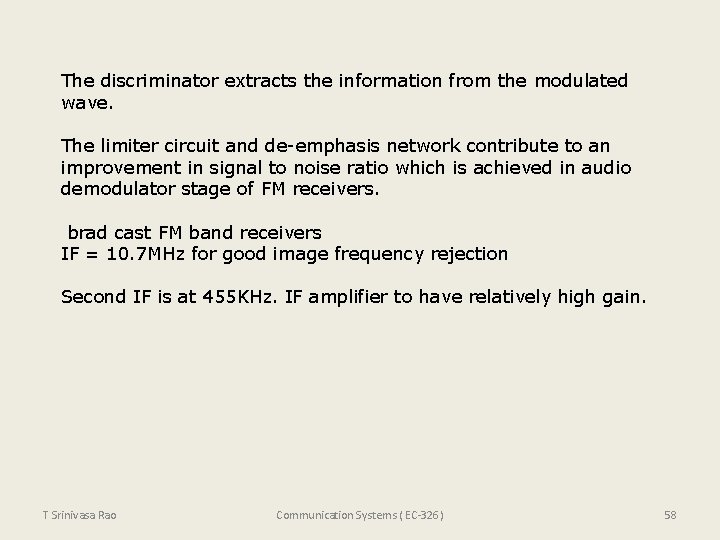 The discriminator extracts the information from the modulated wave. The limiter circuit and de-emphasis