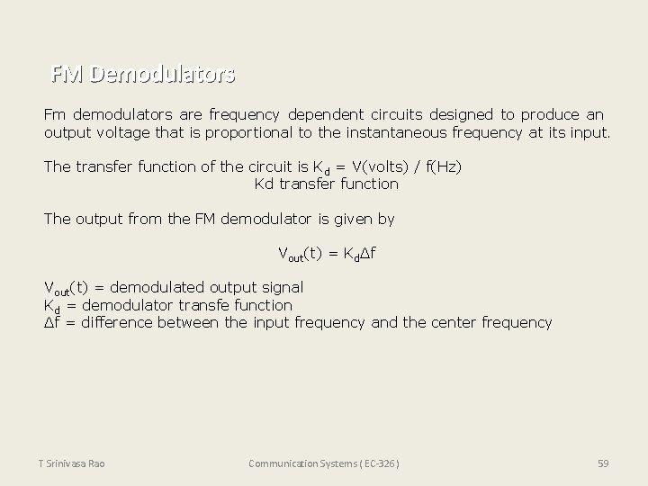 FM Demodulators Fm demodulators are frequency dependent circuits designed to produce an output voltage