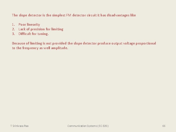 The slope detector is the simplest FM detector circuit it has disadvantages like 1.