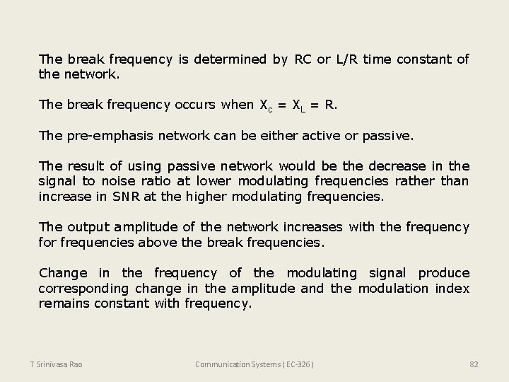 The break frequency is determined by RC or L/R time constant of the network.