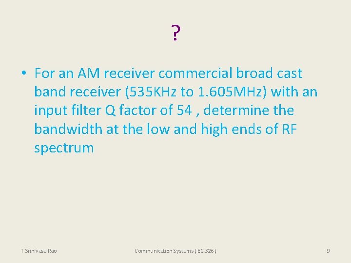 ? • For an AM receiver commercial broad cast band receiver (535 KHz to