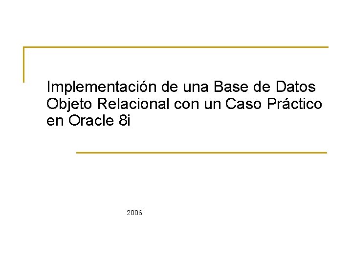 Implementación de una Base de Datos Objeto Relacional con un Caso Práctico en Oracle