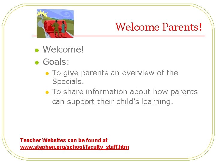  Welcome Parents! l l Welcome! Goals: l l To give parents an overview
