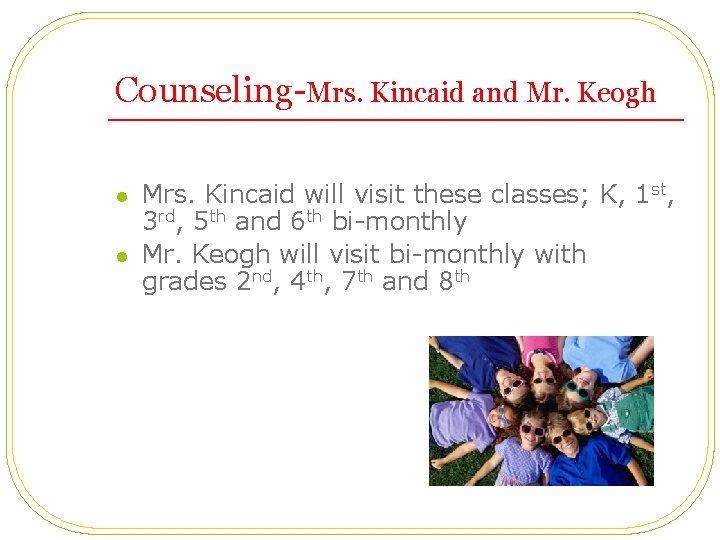 Counseling-Mrs. Kincaid and Mr. Keogh l l Mrs. Kincaid will visit these classes; K,
