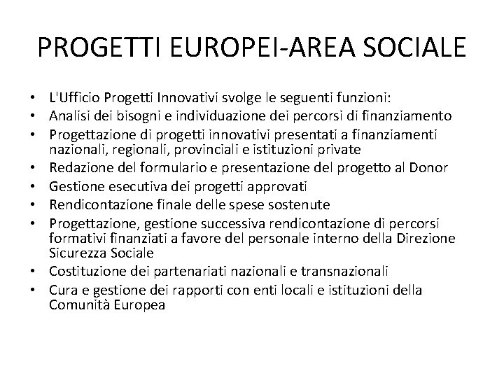 PROGETTI EUROPEI-AREA SOCIALE • L'Ufficio Progetti Innovativi svolge le seguenti funzioni: • Analisi dei