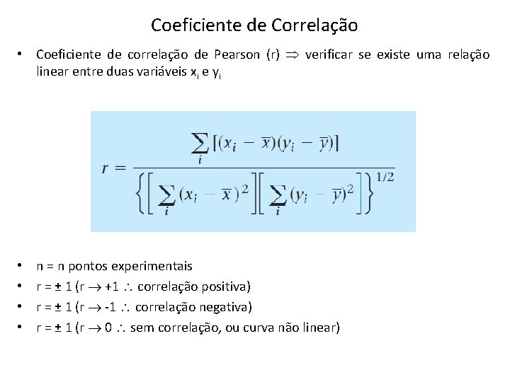 Coeficiente de Correlação • Coeficiente de correlação de Pearson (r) verificar se existe uma Coeficiente de Correlação • Coeficiente de correlação de Pearson (r) verificar se existe uma