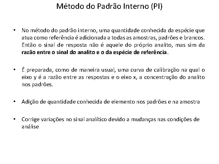 Método do Padrão Interno (PI) • No método do padrão interno, uma quantidade conhecida Método do Padrão Interno (PI) • No método do padrão interno, uma quantidade conhecida