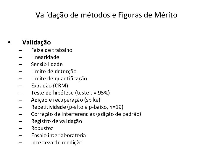Validação de métodos e Figuras de Mérito • – – – – Validação Faixa Validação de métodos e Figuras de Mérito • – – – – Validação Faixa