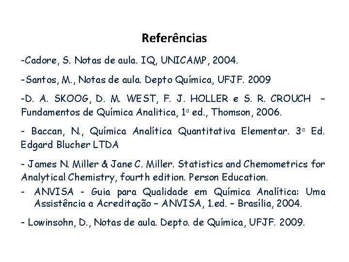 Referências -Cadore, S. Notas de aula. IQ, UNICAMP, 2004. -Santos, M. , Notas de Referências -Cadore, S. Notas de aula. IQ, UNICAMP, 2004. -Santos, M. , Notas de