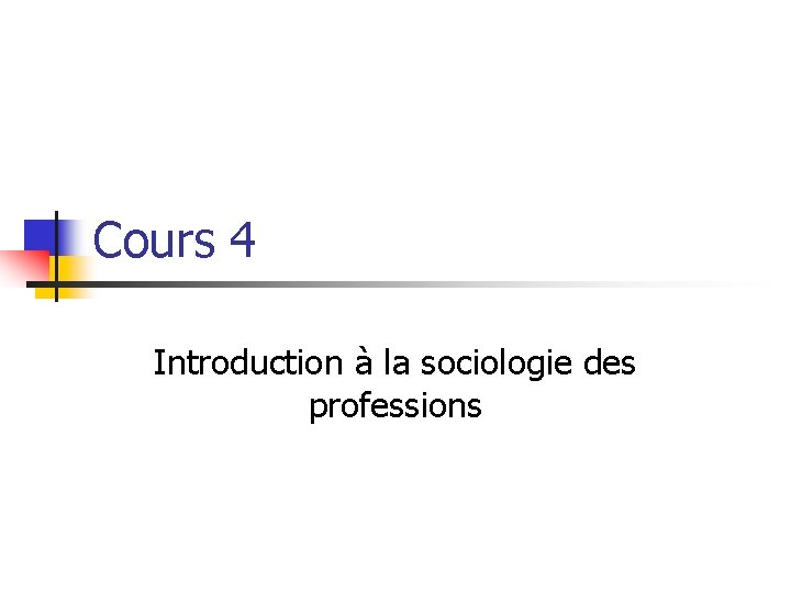 Cours 4 Introduction à la sociologie des professions 