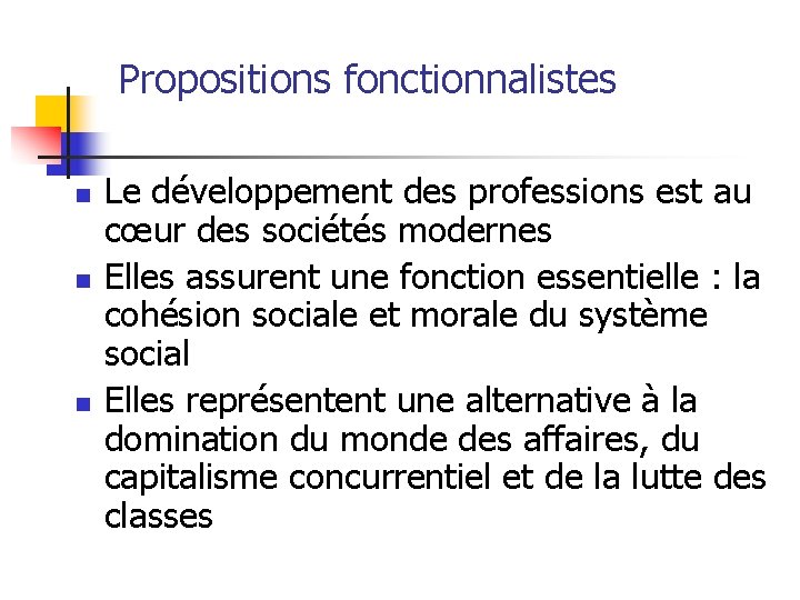Propositions fonctionnalistes n n n Le développement des professions est au cœur des sociétés