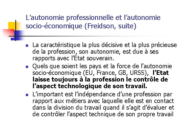 L’autonomie professionnelle et l’autonomie socio-économique (Freidson, suite) n n n La caractéristique la plus
