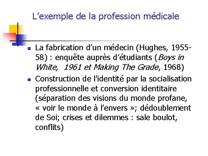 L’exemple de la profession médicale n n La fabrication d’un médecin (Hughes, 195558) :