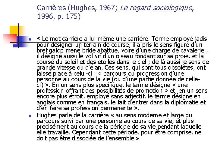 Carrières (Hughes, 1967; Le regard sociologique, 1996, p. 175) n n « Le mot