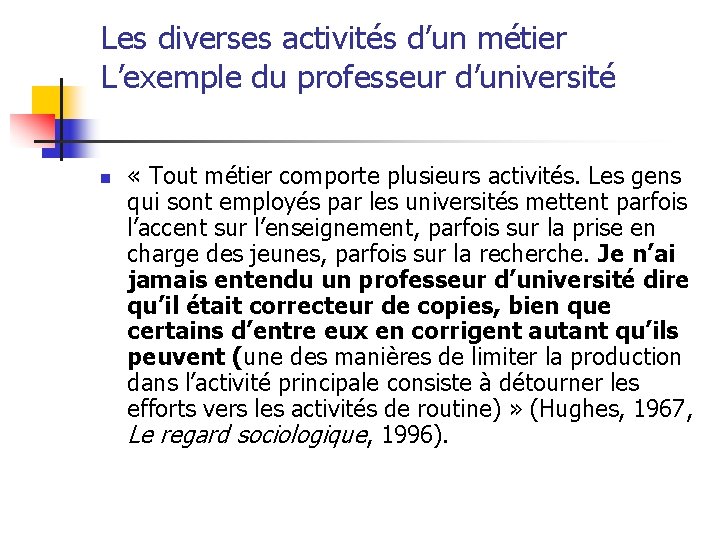 Les diverses activités d’un métier L’exemple du professeur d’université n « Tout métier comporte