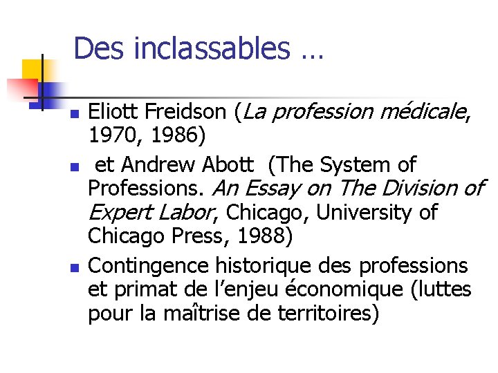 Des inclassables … n n n Eliott Freidson (La profession médicale, 1970, 1986) et