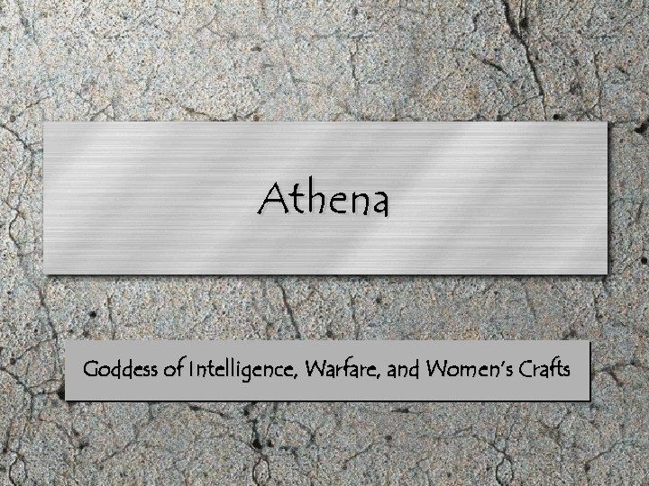 Athena Goddess of Intelligence, Warfare, and Women’s Crafts 