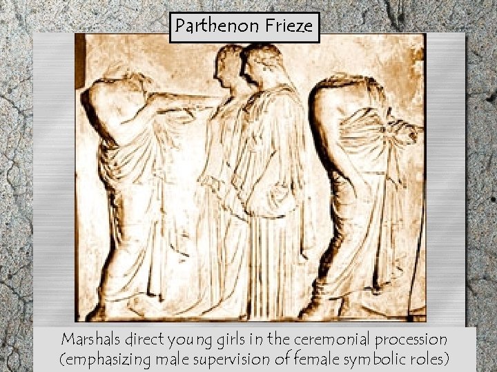 Parthenon Frieze Marshals direct young girls in the ceremonial procession (emphasizing male supervision of