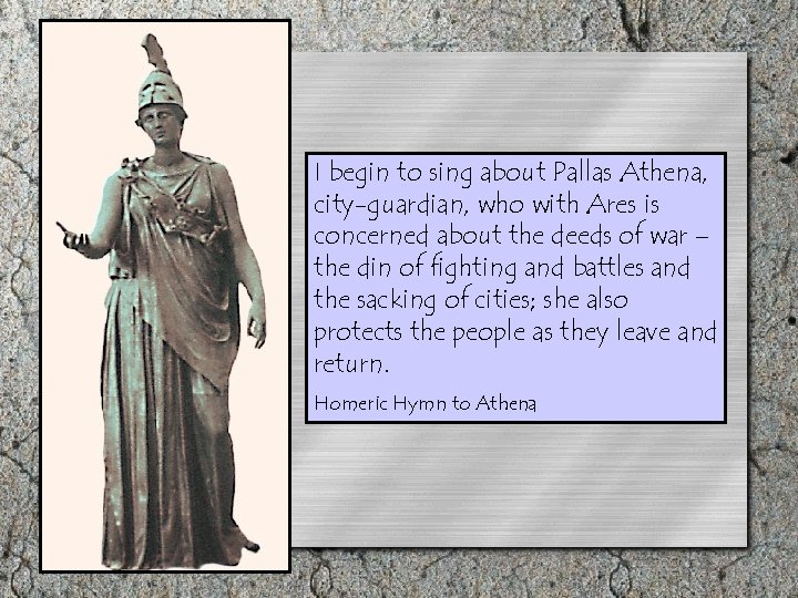 I begin to sing about Pallas Athena, city-guardian, who with Ares is concerned about