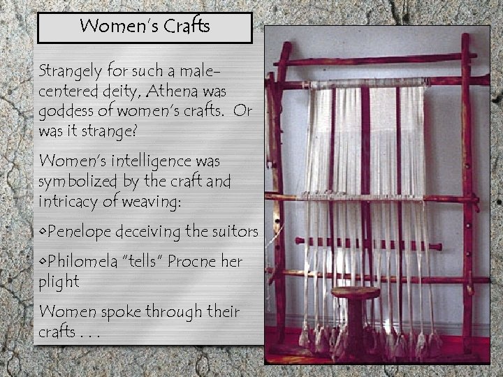 Women’s Crafts Strangely for such a malecentered deity, Athena was goddess of women’s crafts.