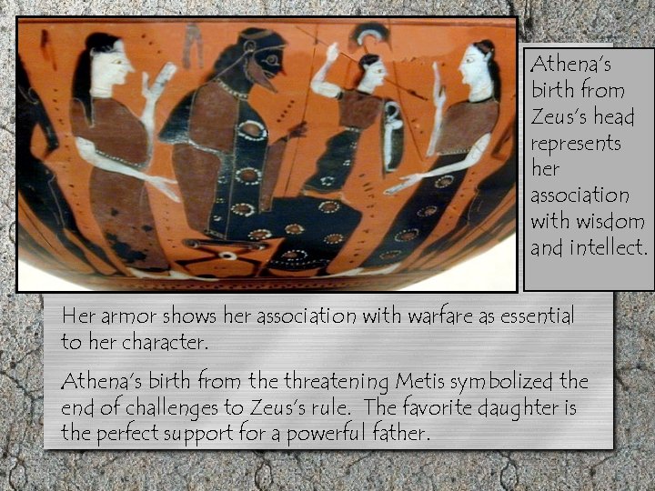 Athena’s birth from Zeus’s head represents her association with wisdom and intellect. Her armor