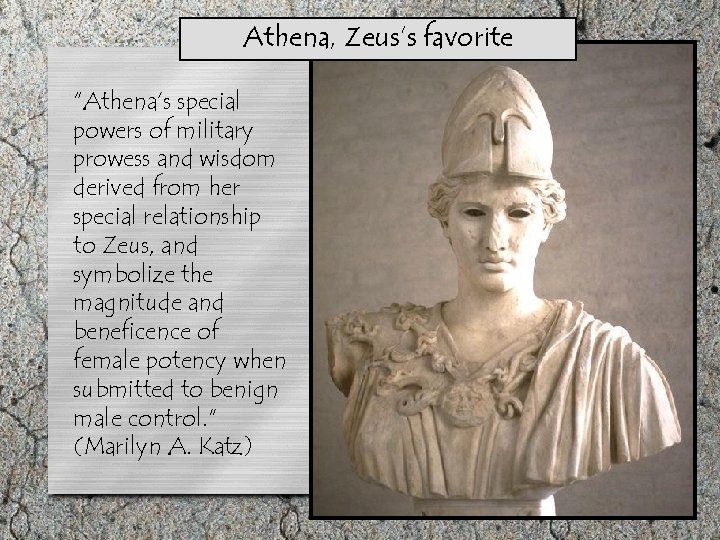 Athena, Zeus’s favorite “Athena’s special powers of military prowess and wisdom derived from her