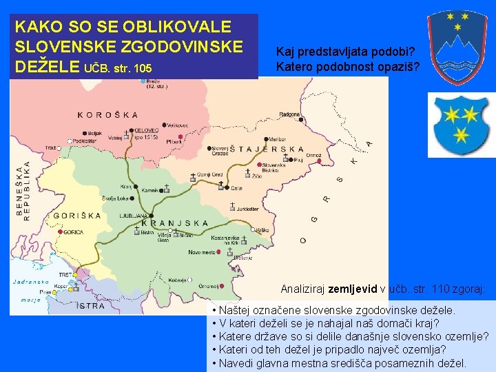 KAKO SO SE OBLIKOVALE SLOVENSKE ZGODOVINSKE DEŽELE UČB. str. 105 Kaj predstavljata podobi? Katero