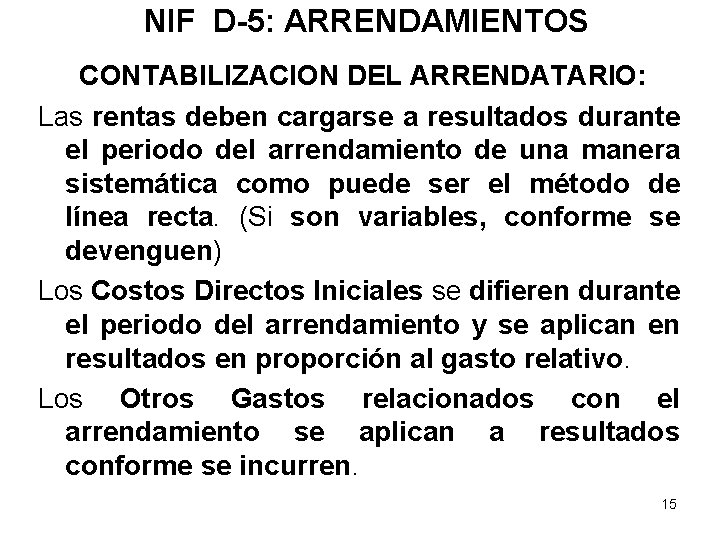 NIF D-5: ARRENDAMIENTOS CONTABILIZACION DEL ARRENDATARIO: Las rentas deben cargarse a resultados durante el