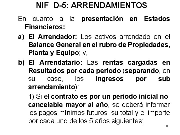 NIF D-5: ARRENDAMIENTOS En cuanto a la presentación en Estados Financieros: a) El Arrendador: