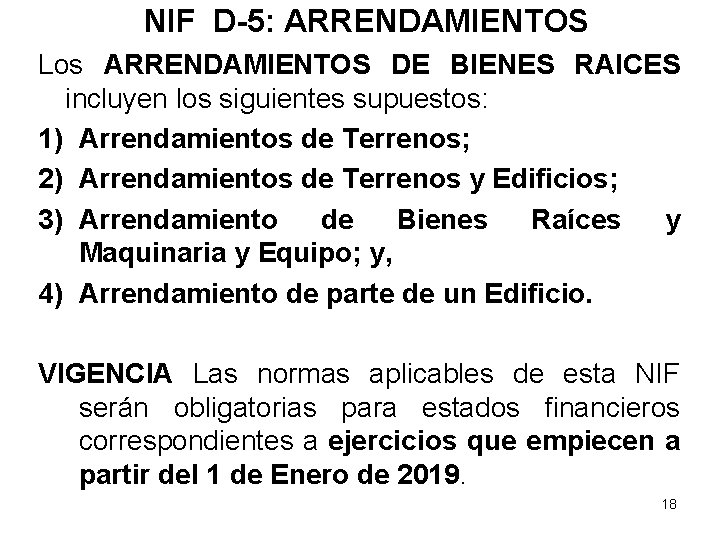 NIF D-5: ARRENDAMIENTOS Los ARRENDAMIENTOS DE BIENES RAICES incluyen los siguientes supuestos: 1) Arrendamientos