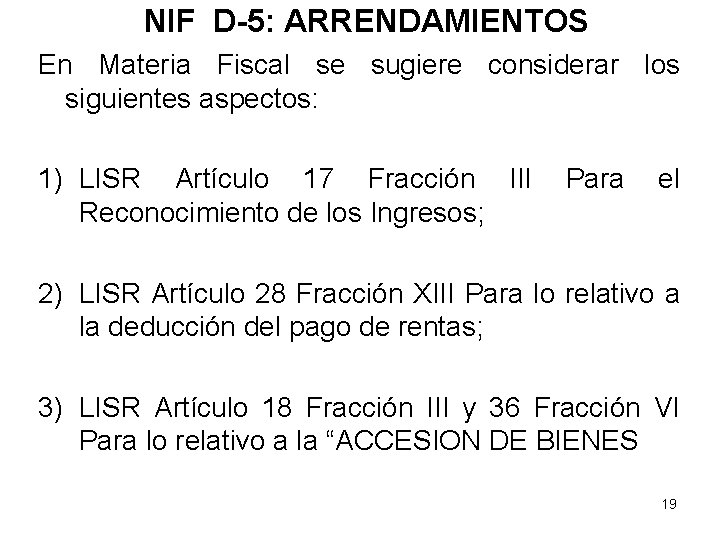 NIF D-5: ARRENDAMIENTOS En Materia Fiscal se sugiere considerar los siguientes aspectos: 1) LISR