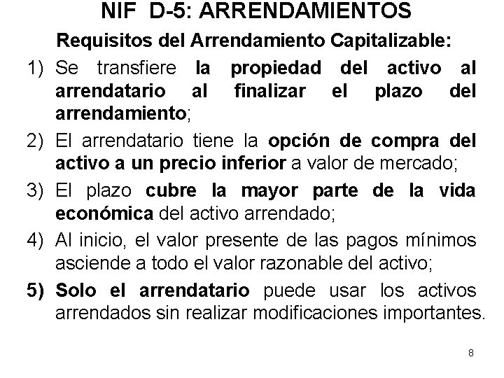 NIF D-5: ARRENDAMIENTOS 1) 2) 3) 4) 5) Requisitos del Arrendamiento Capitalizable: Se transfiere