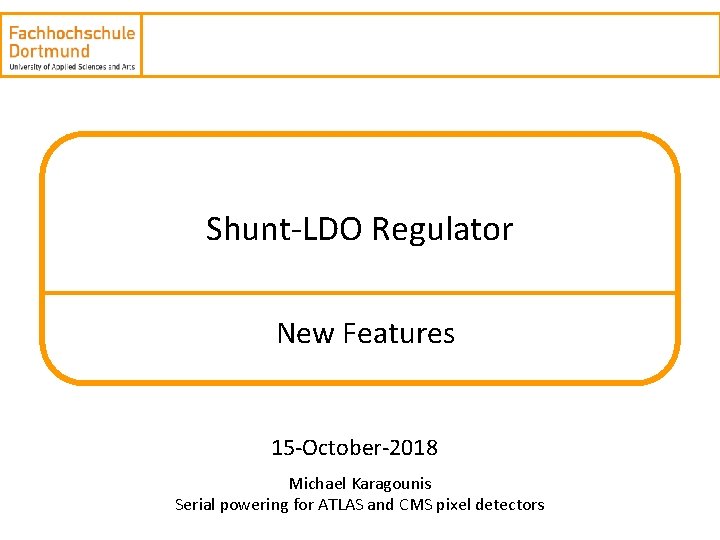 Intelligent Systems Design Shunt-LDO Regulator New Features 15 -October-2018 Michael Karagounis Serial powering for