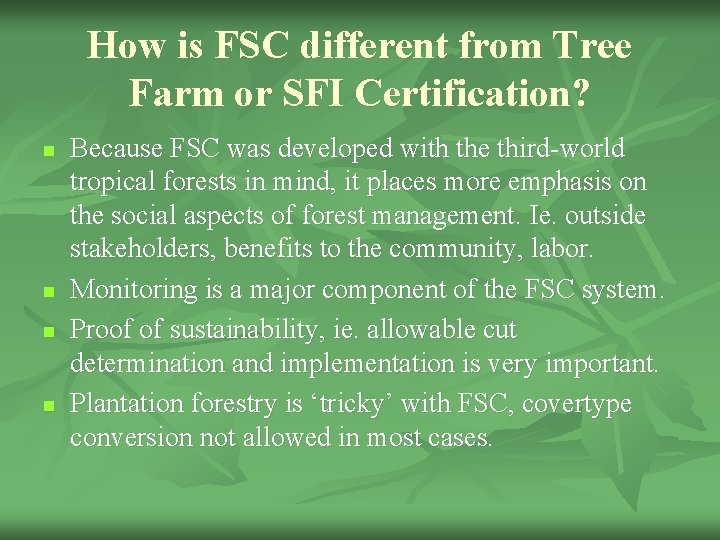 How is FSC different from Tree Farm or SFI Certification? n n Because FSC