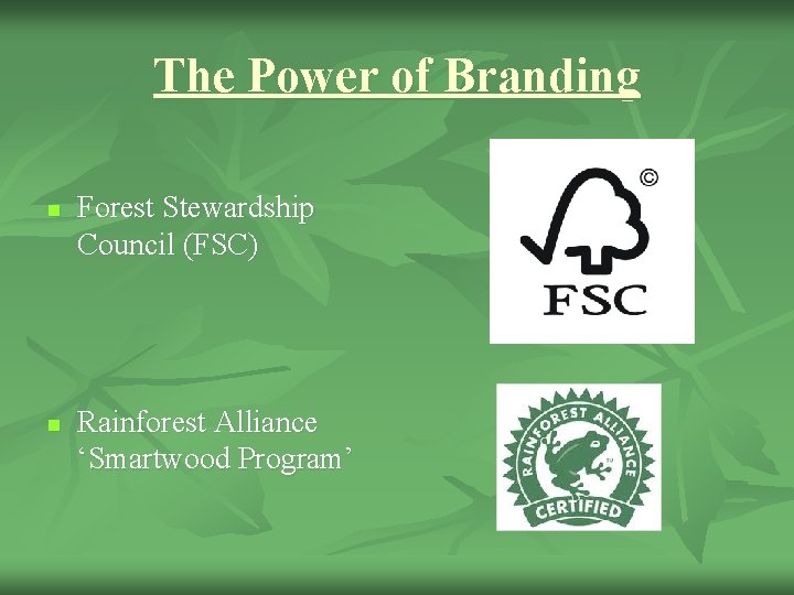 The Power of Branding n n Forest Stewardship Council (FSC) Rainforest Alliance ‘Smartwood Program’