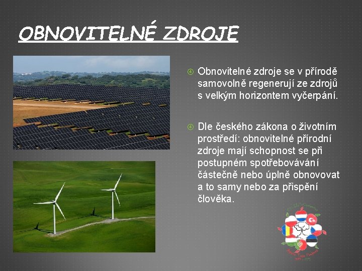 OBNOVITELNÉ ZDROJE Obnovitelné zdroje se v přírodě samovolně regenerují ze zdrojů s velkým horizontem