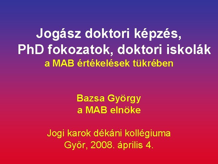 Jogász doktori képzés, Ph. D fokozatok, doktori iskolák a MAB értékelések tükrében Bazsa György