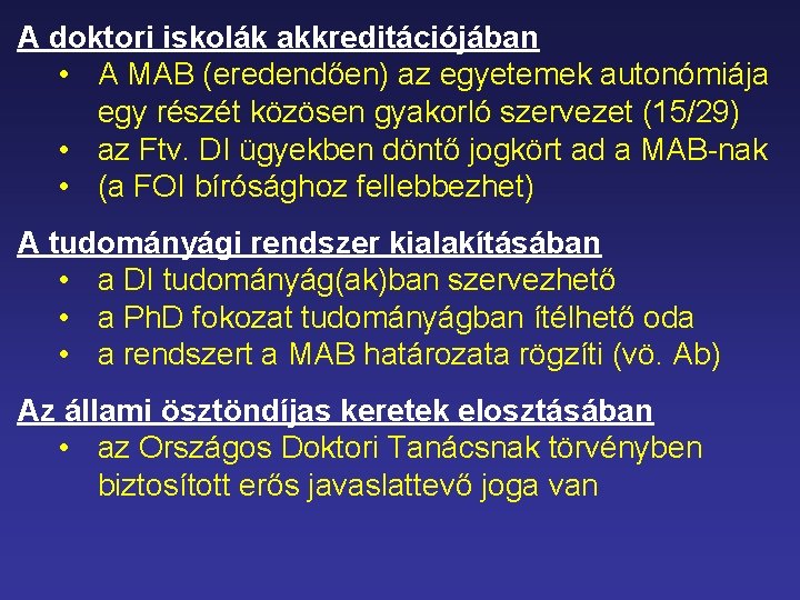  A doktori iskolák akkreditációjában • A MAB (eredendően) az egyetemek autonómiája egy részét