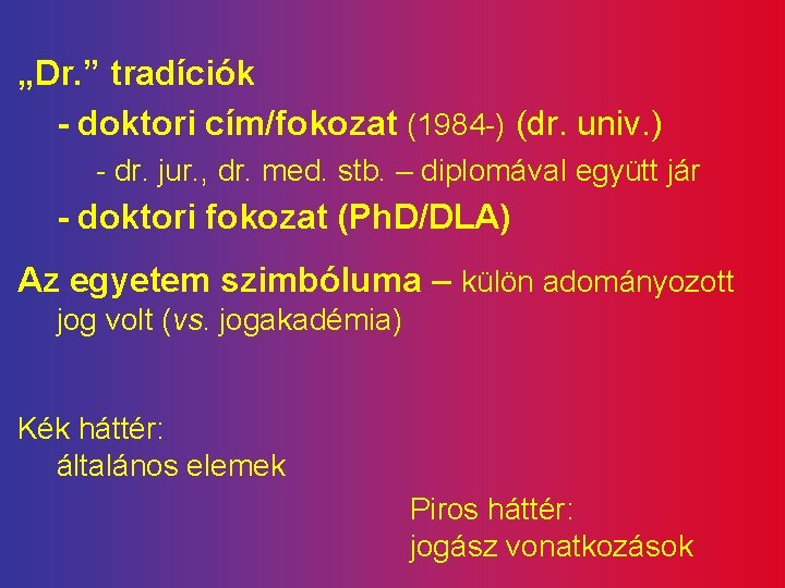 „Dr. ” tradíciók - doktori cím/fokozat (1984 -) (dr. univ. ) - dr. jur.